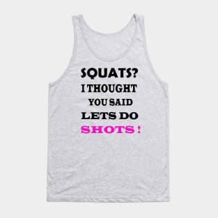 squats i thought you said shots Tank Top